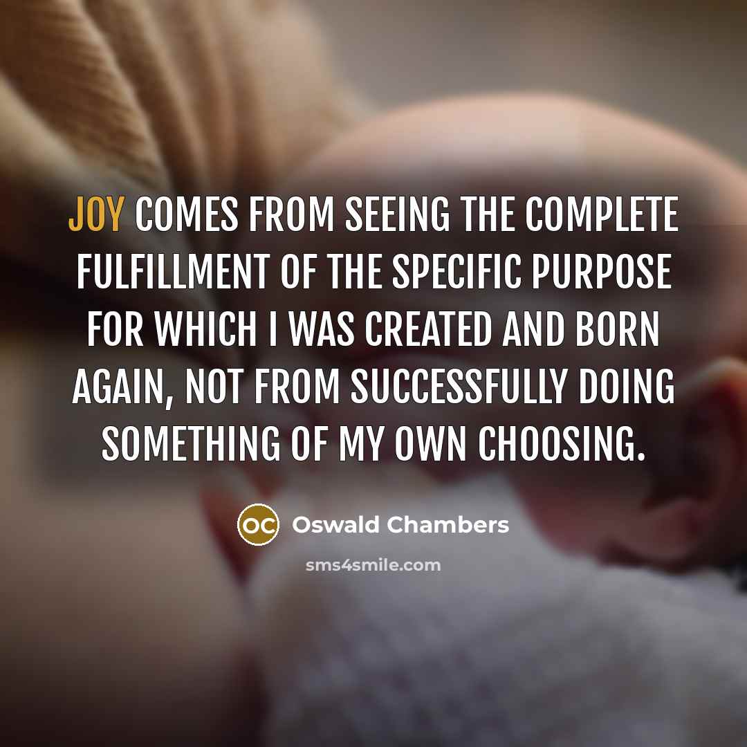 “Joy comes from seeing the complete fulfillment of the specific…” quote by Oswald Chambers