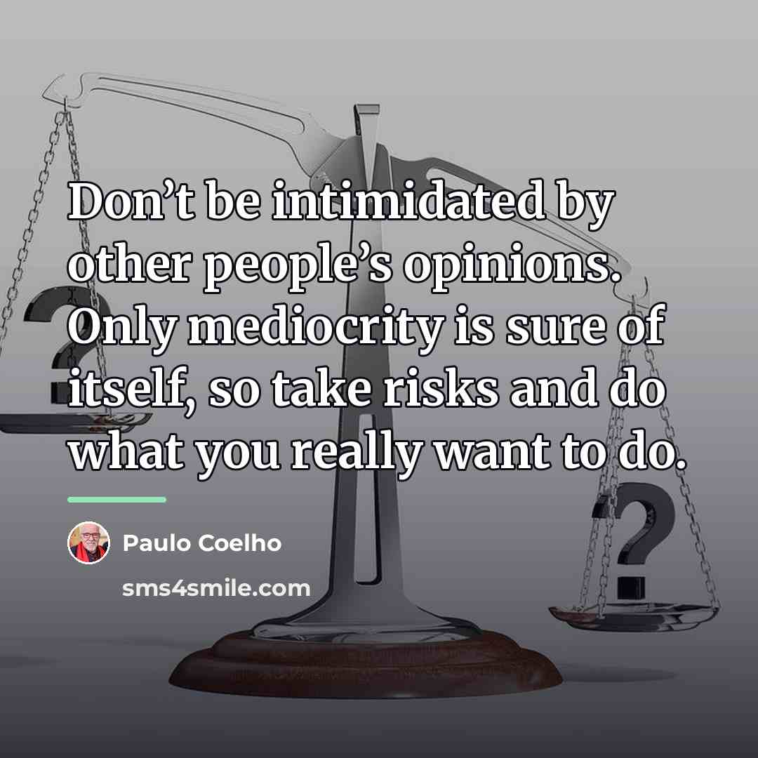 “Don’t be intimidated by other people’s opinions. Only mediocrity is…” quote by Paulo Coelho