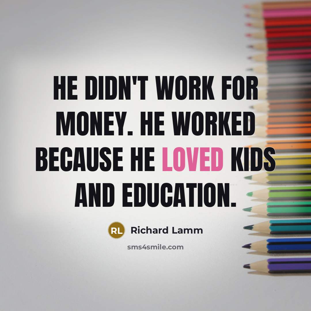 “He didn't work for money. He worked because he loved…” quote by Richard Lamm