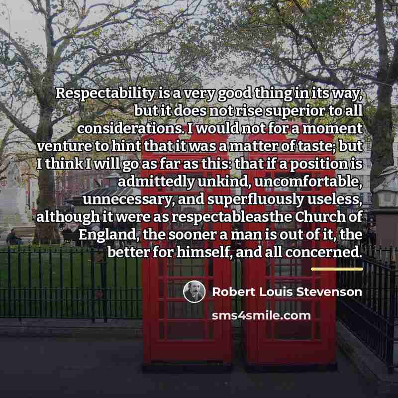 “Respectability is a very good thing in its way, but…” quote by Robert Louis Stevenson