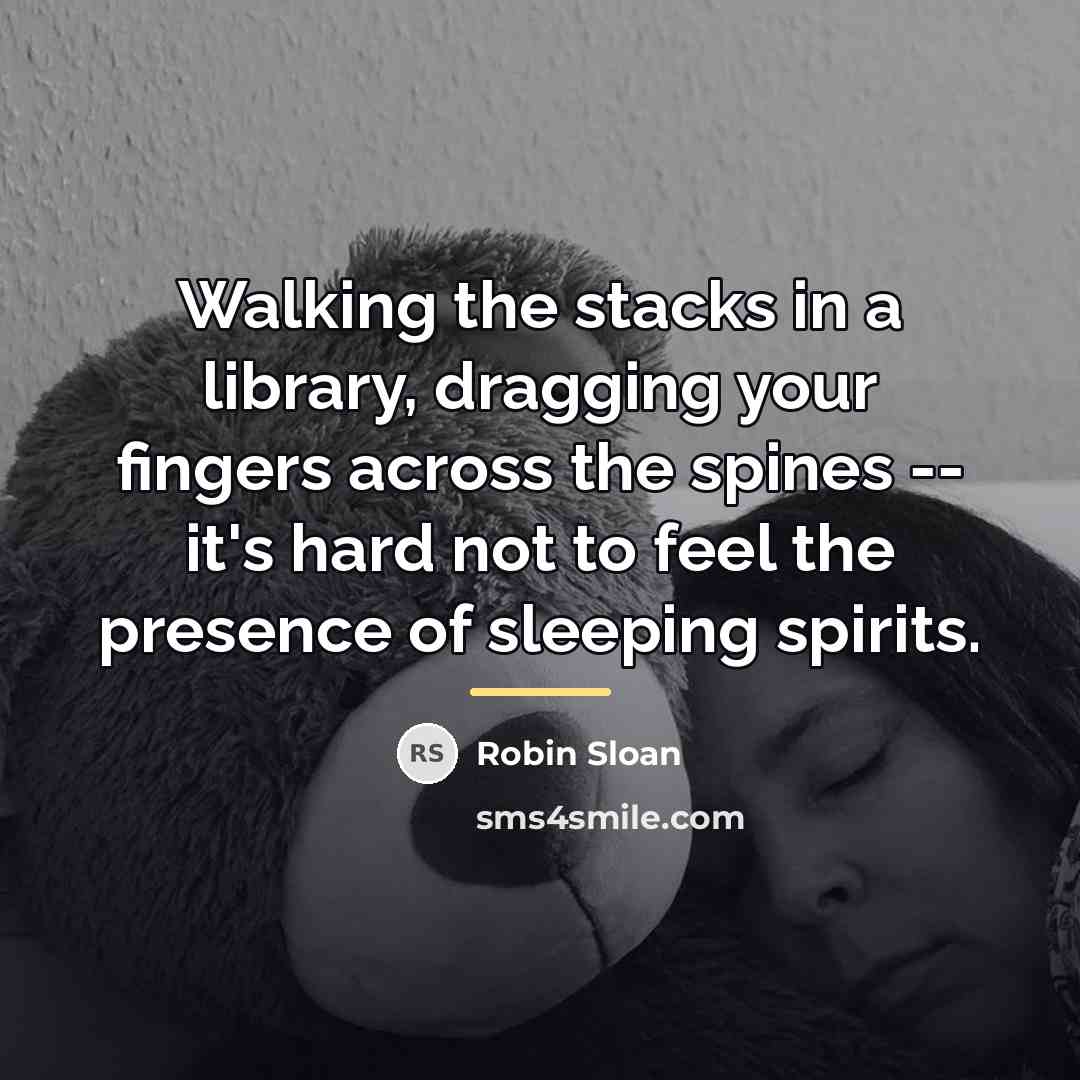 “Walking the stacks in a library, dragging your fingers across…” quote by Robin Sloan