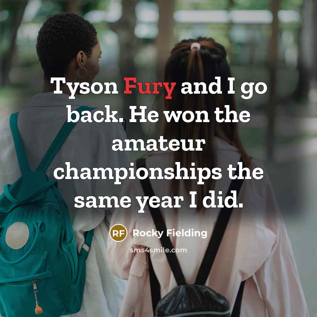 “Tyson Fury and I go back. He won the amateur…” quote by Rocky Fielding