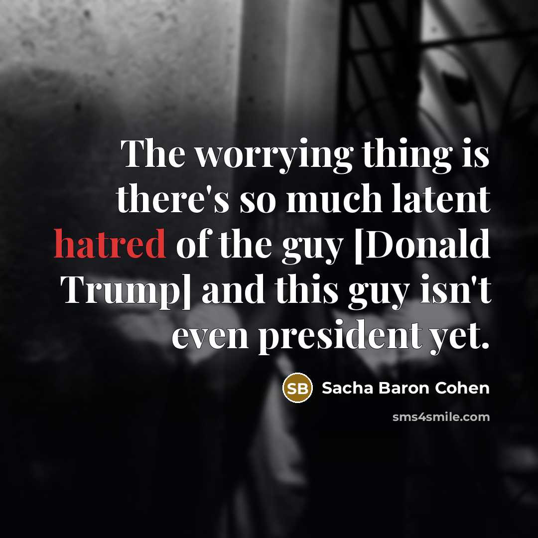 “The worrying thing is there's so much latent hatred of…” quote by Sacha Baron Cohen