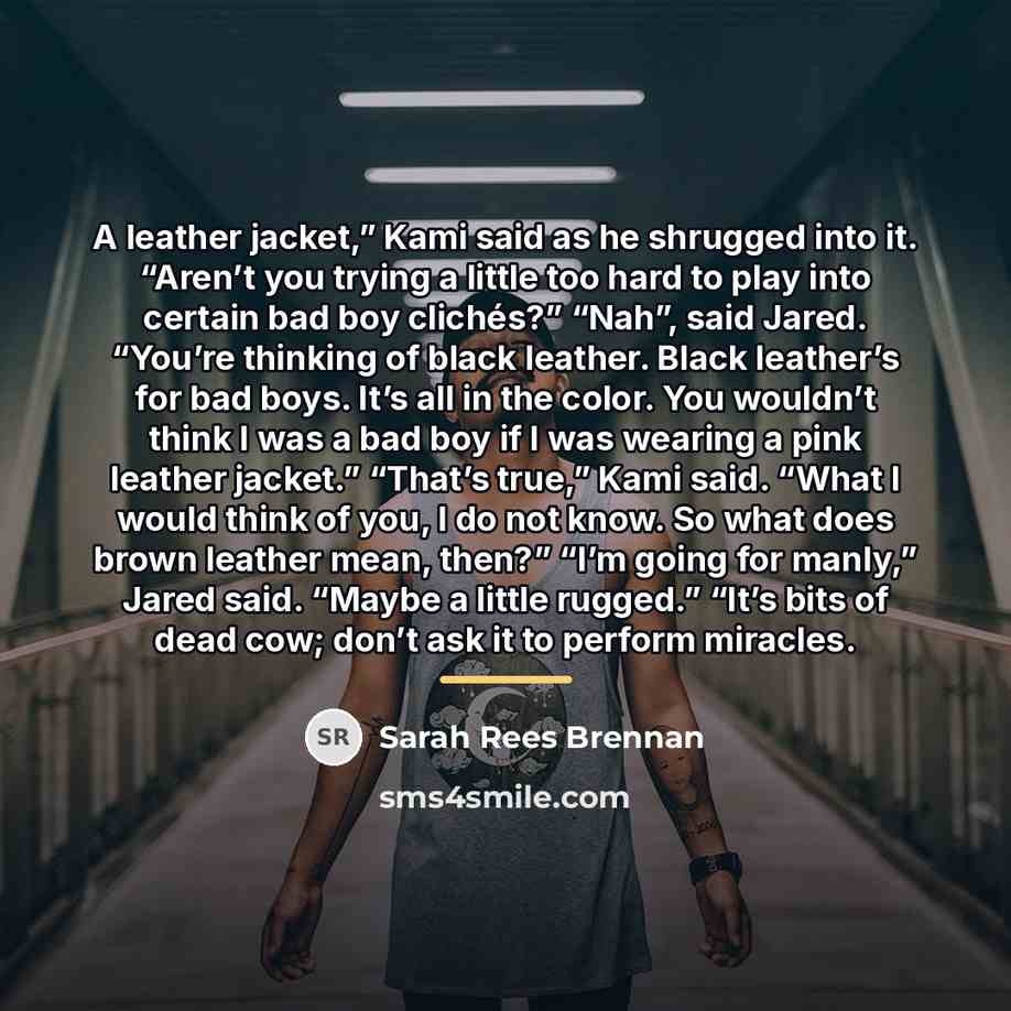 “A leather jacket,” Kami said as he shrugged into it.…” quote by Sarah Rees Brennan