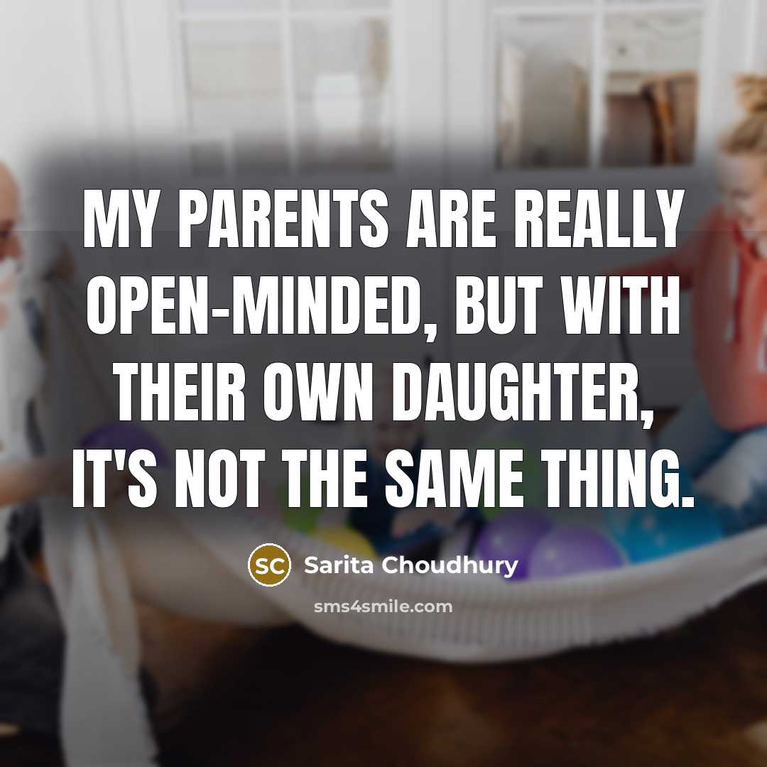 “My parents are really open-minded, but with their own daughter,…” quote by Sarita Choudhury