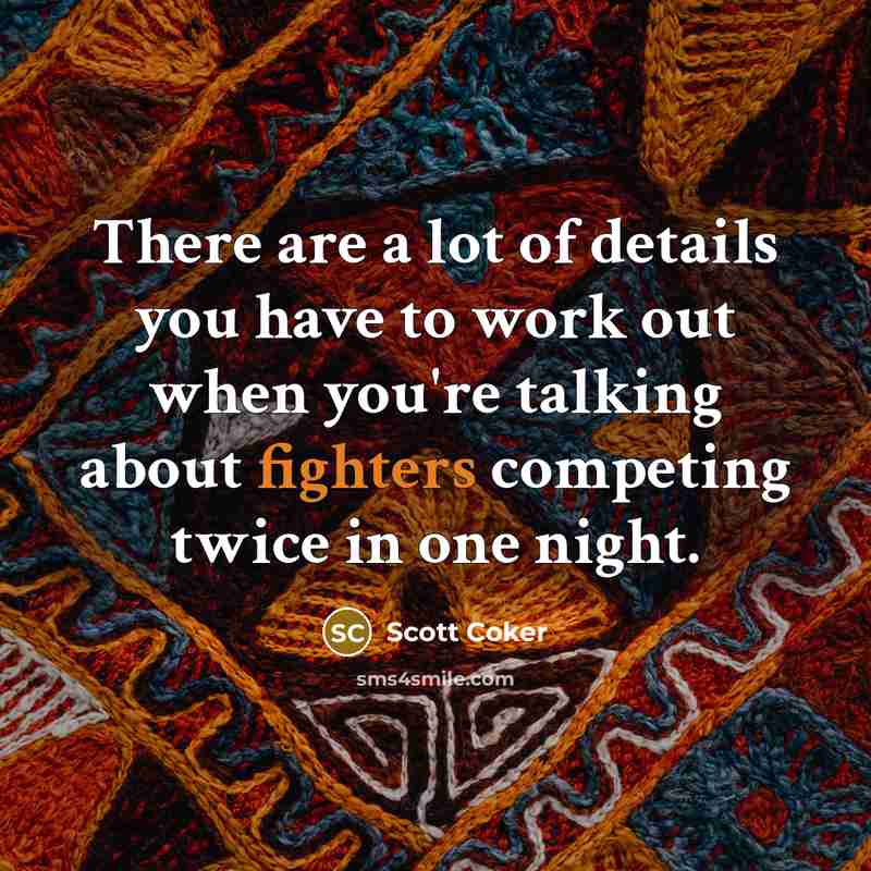 “There are a lot of details you have to work…” quote by Scott Coker