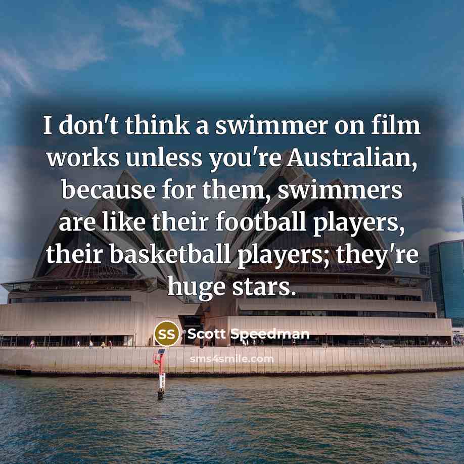 “I don't think a swimmer on film works unless you're…” quote by Scott Speedman