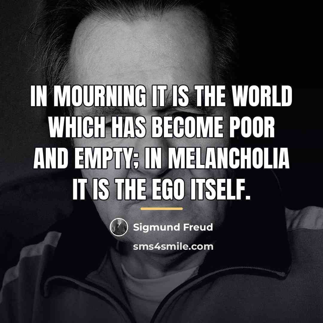 “In mourning it is the world which has become poor…” quote by Sigmund Freud