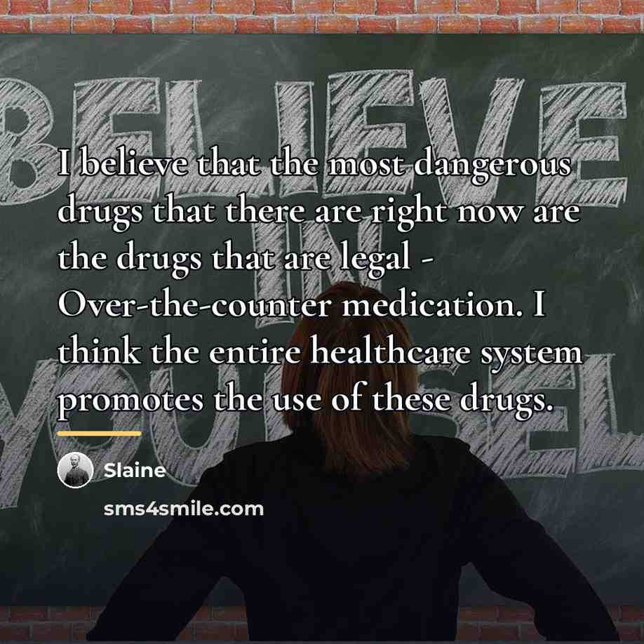“I believe that the most dangerous drugs that there are…” quote by Slaine
