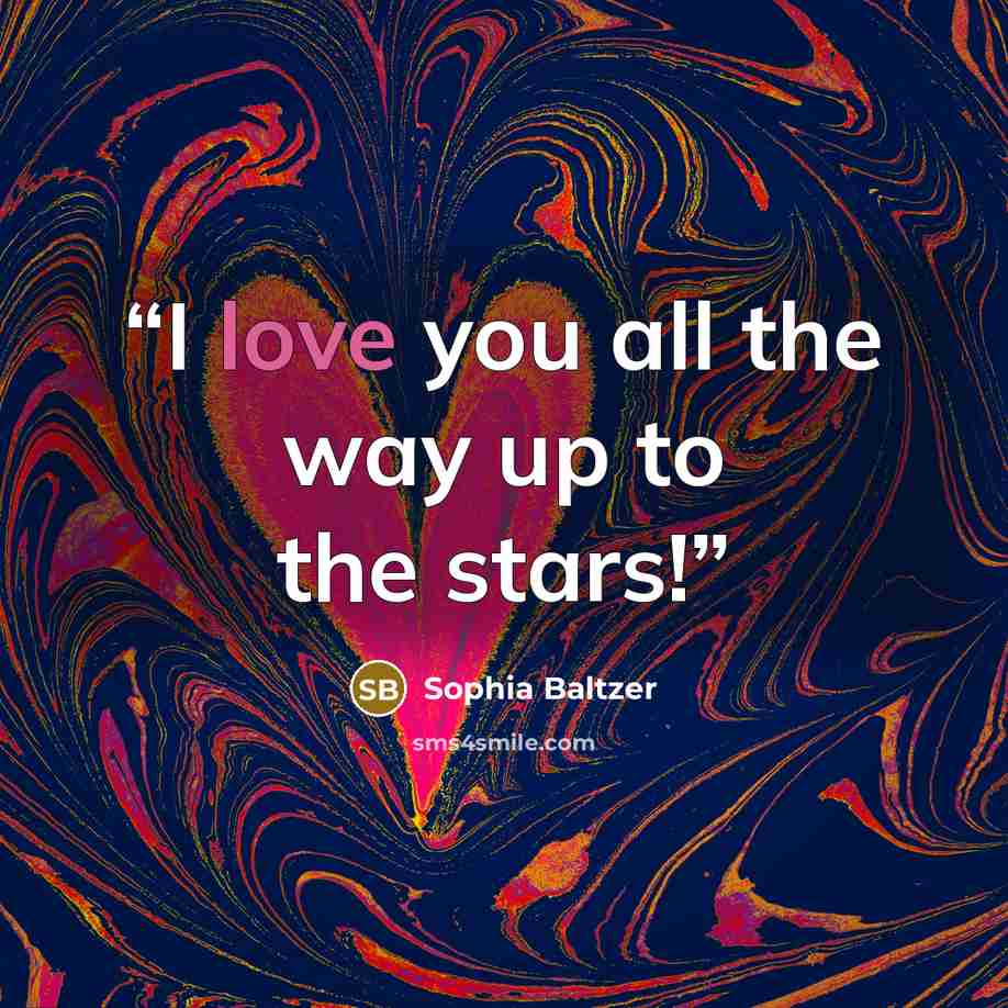 “I love you all the way up to the stars!” quote by Sophia Baltzer