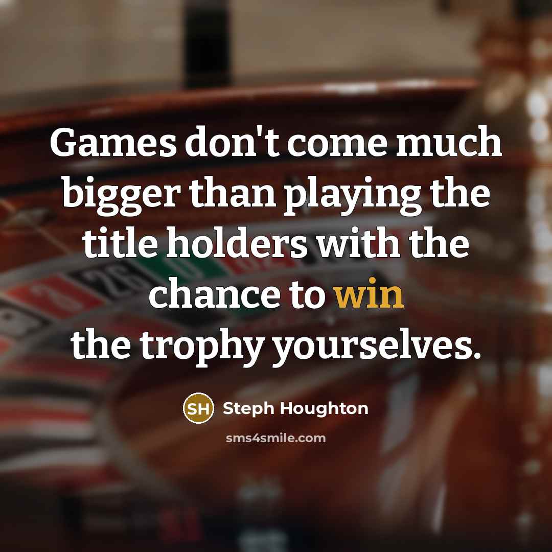 “Games don't come much bigger than playing the title holders…” quote by Steph Houghton