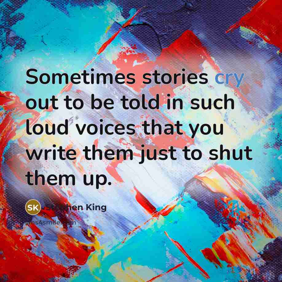“Sometimes stories cry out to be told in such loud…” quote by Stephen King
