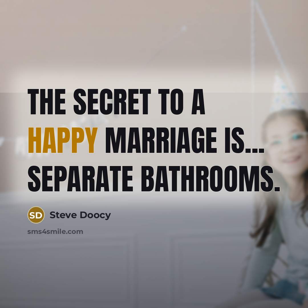 “The secret to a happy marriage is... separate bathrooms.” quote by Steve Doocy