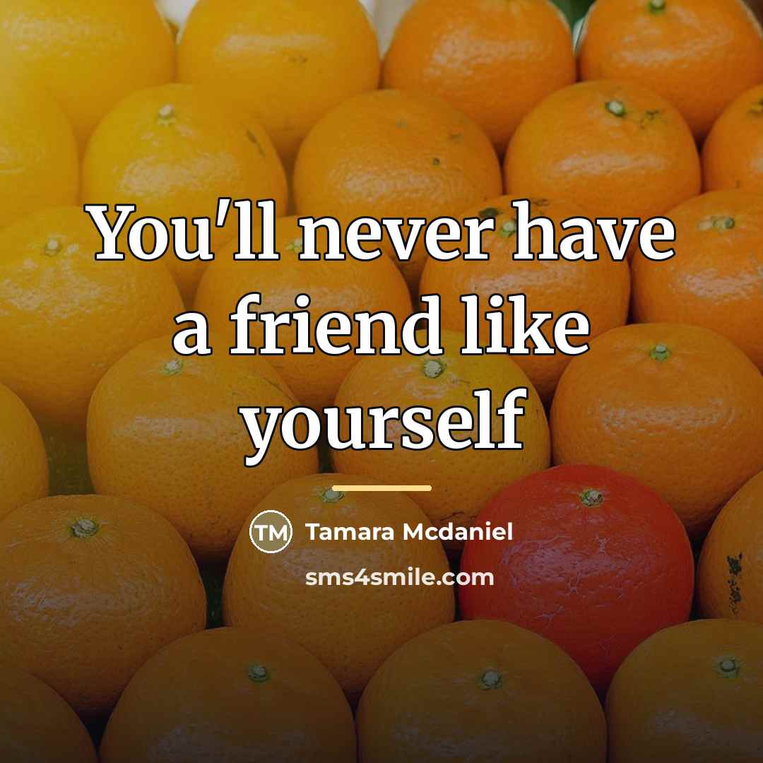 “You'll never have a friend like yourself…” quote by Tamara Mcdaniel