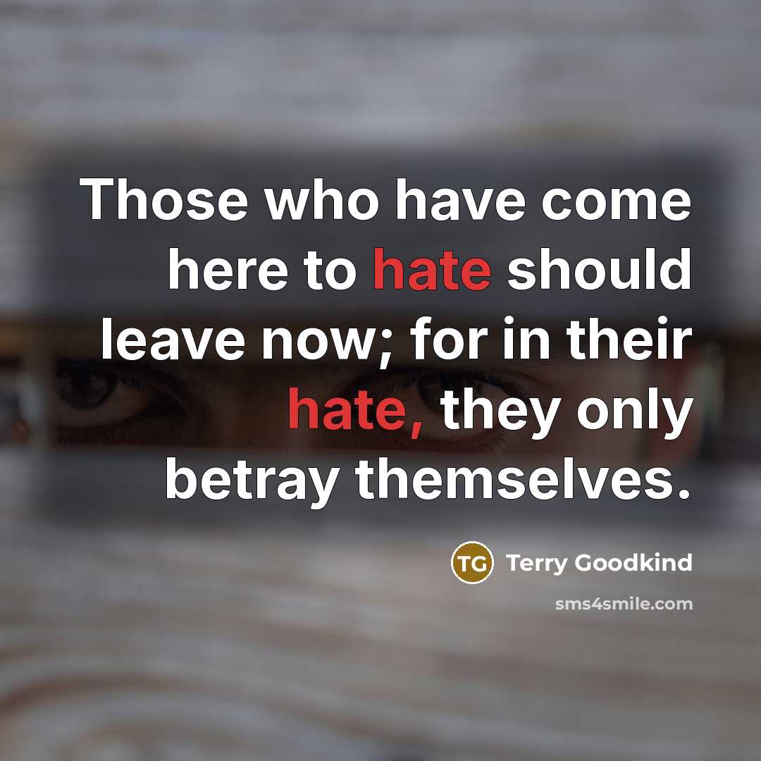 “Those who have come here to hate should leave now;…” quote by Terry Goodkind