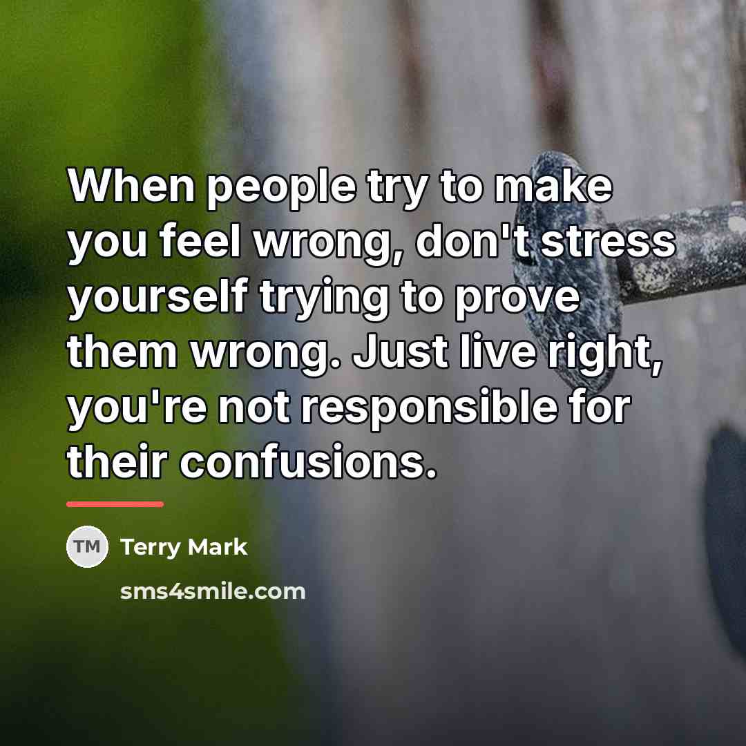 “When people try to make you feel wrong, don't stress…” quote by Terry Mark