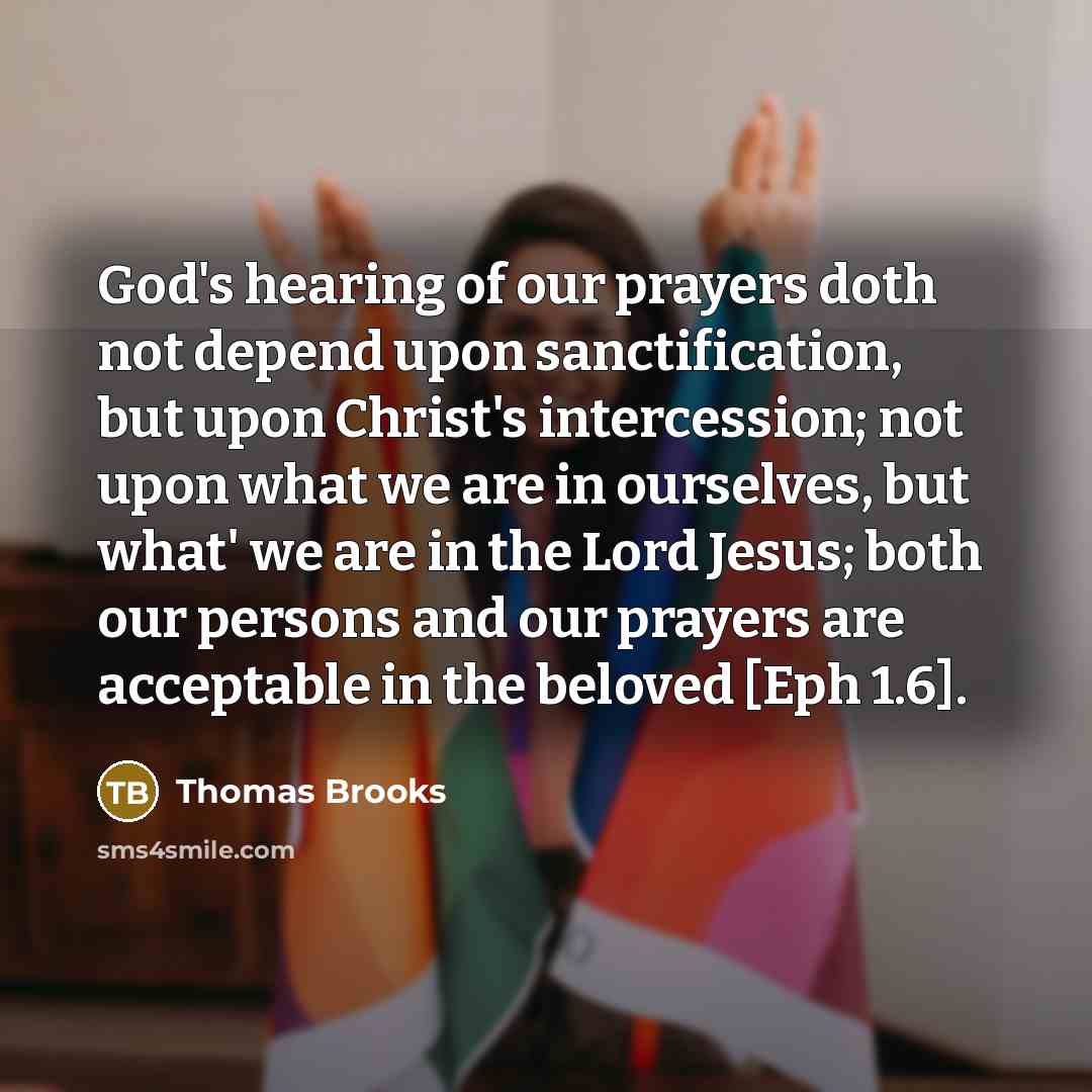 “God's hearing of our prayers doth not depend upon sanctification,…” quote by Thomas Brooks