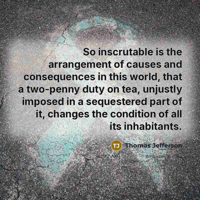 “So inscrutable is the arrangement of causes and consequences in…” quote by Thomas Jefferson