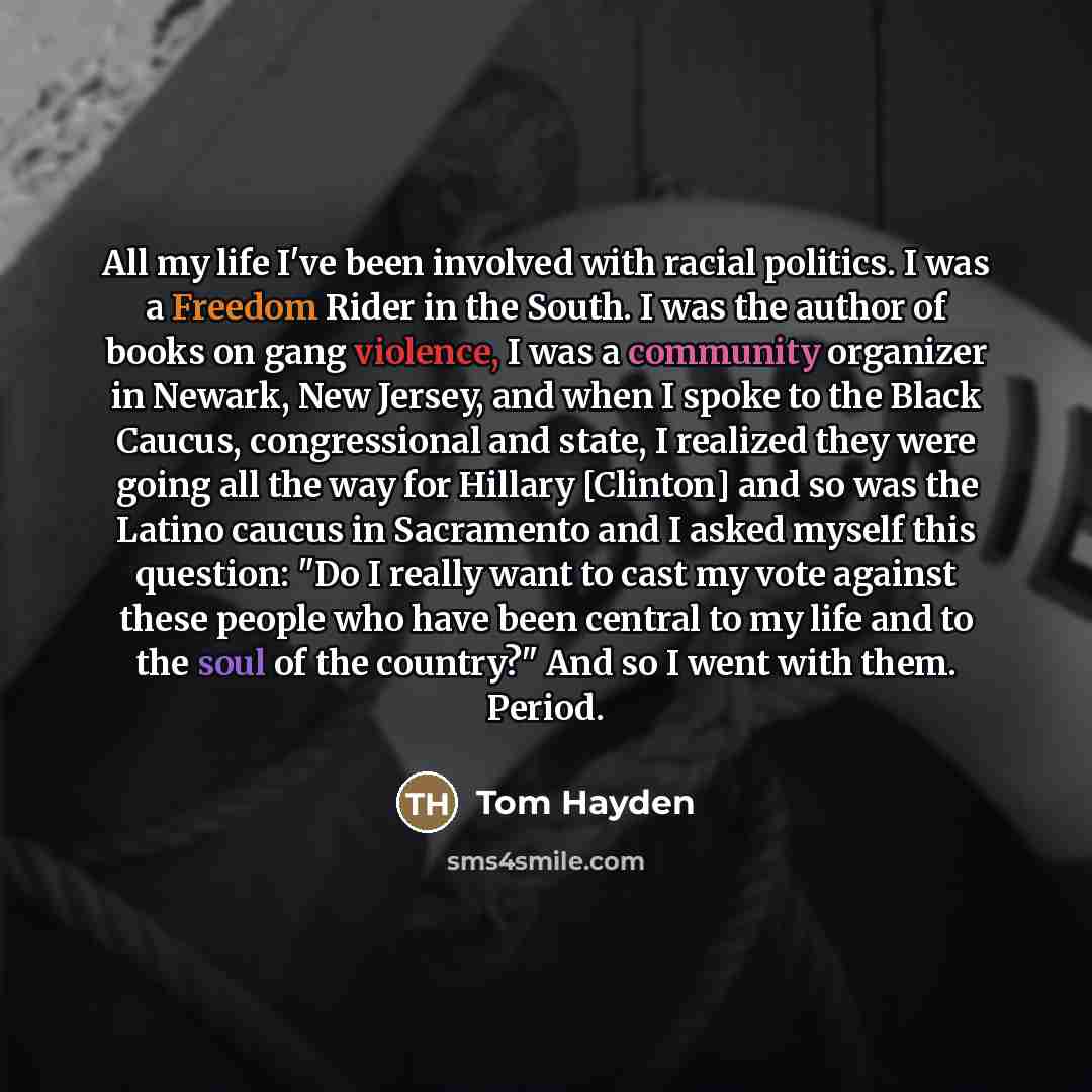 “All my life I've been involved with racial politics. I…” quote by Tom Hayden