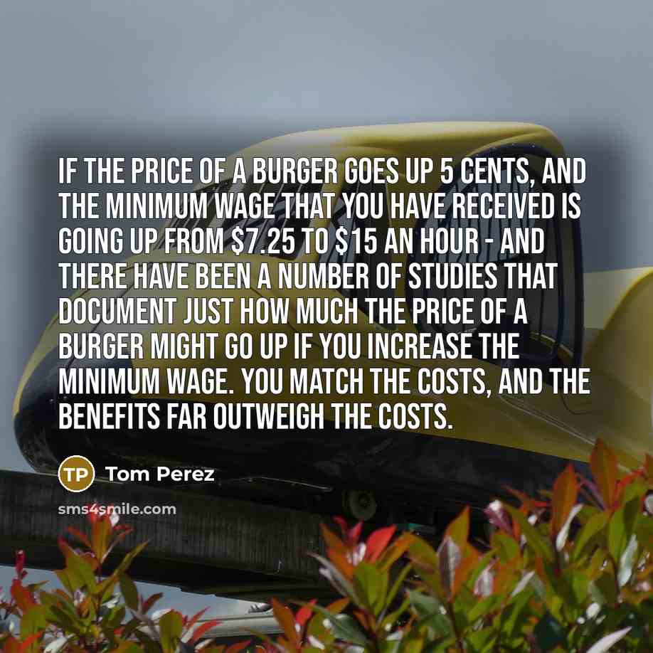 “If the price of a burger goes up 5 cents,…” quote by Tom Perez