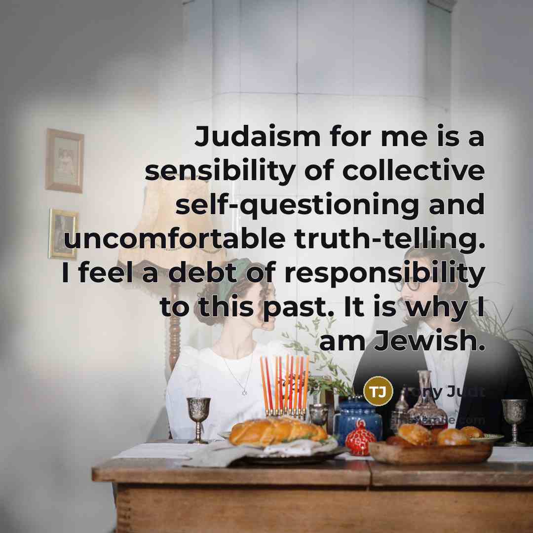 “Judaism for me is a sensibility of collective self-questioning and…” quote by Tony Judt