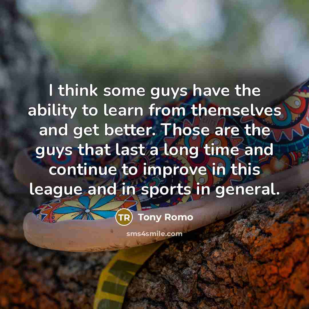 “I think some guys have the ability to learn from…” quote by Tony Romo