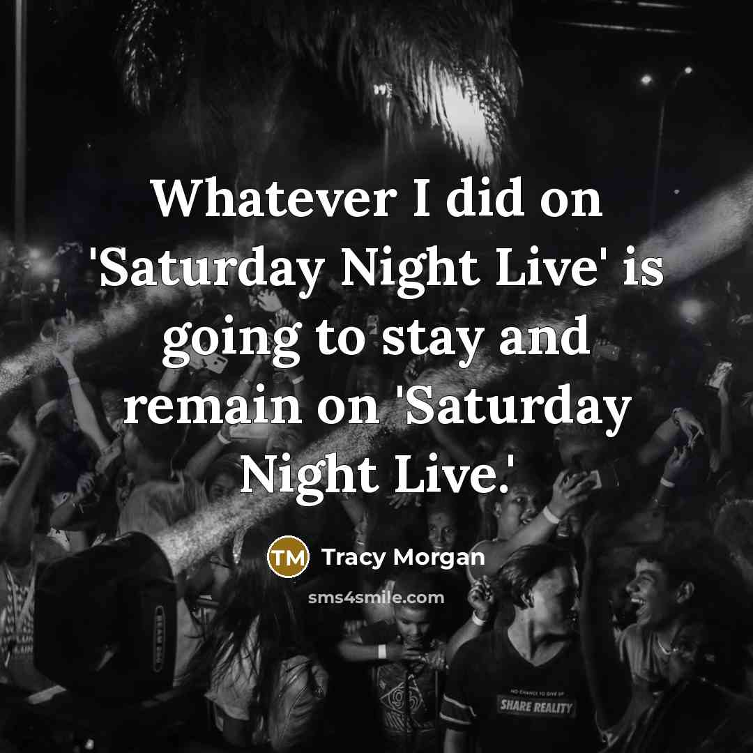 “Whatever I did on 'Saturday Night Live' is going to…” quote by Tracy Morgan