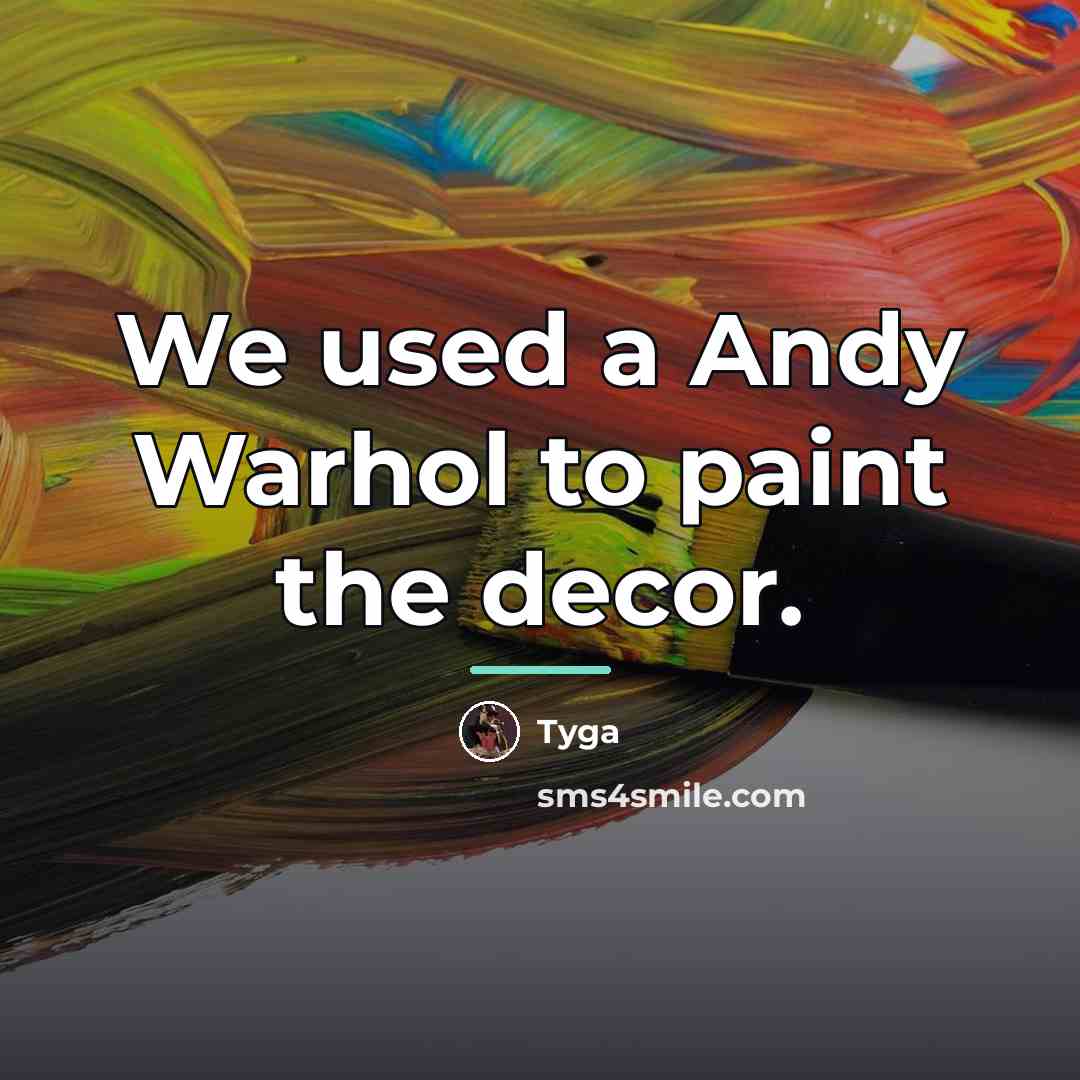 “We used a Andy Warhol to paint the decor.…” quote by Tyga