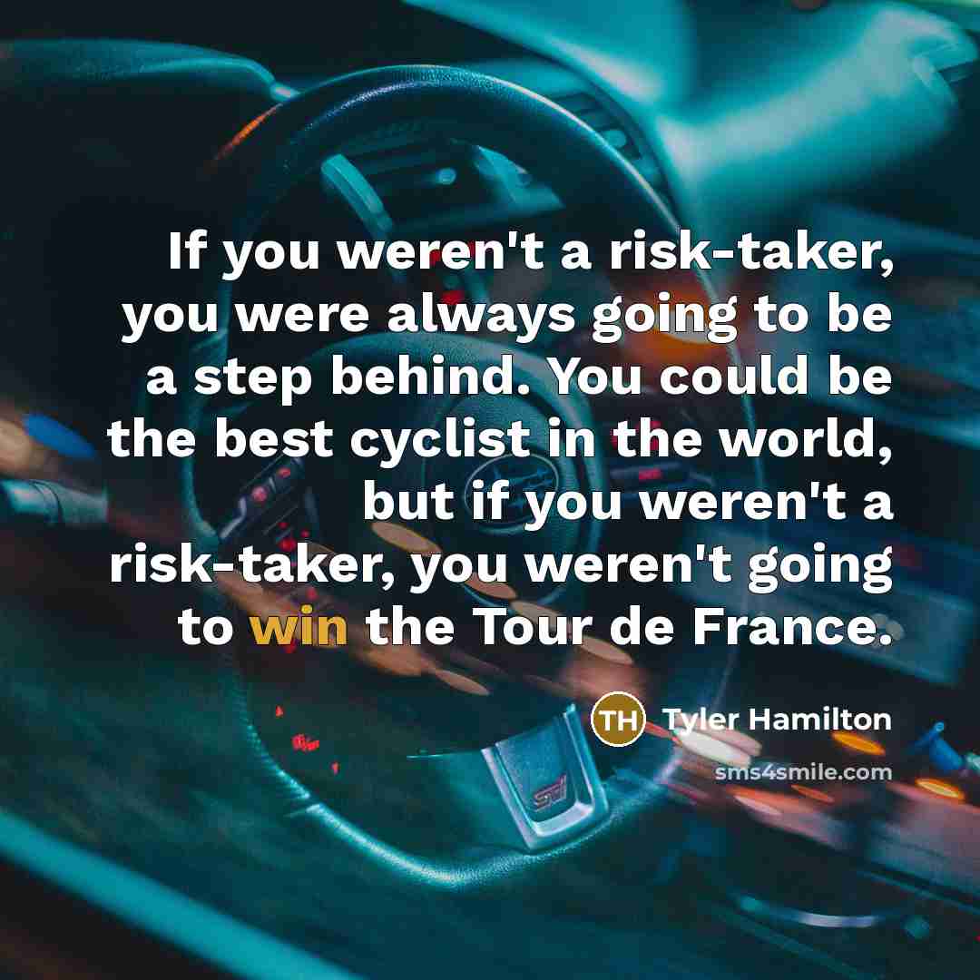 “If you weren't a risk-taker, you were always going to…” quote by Tyler Hamilton