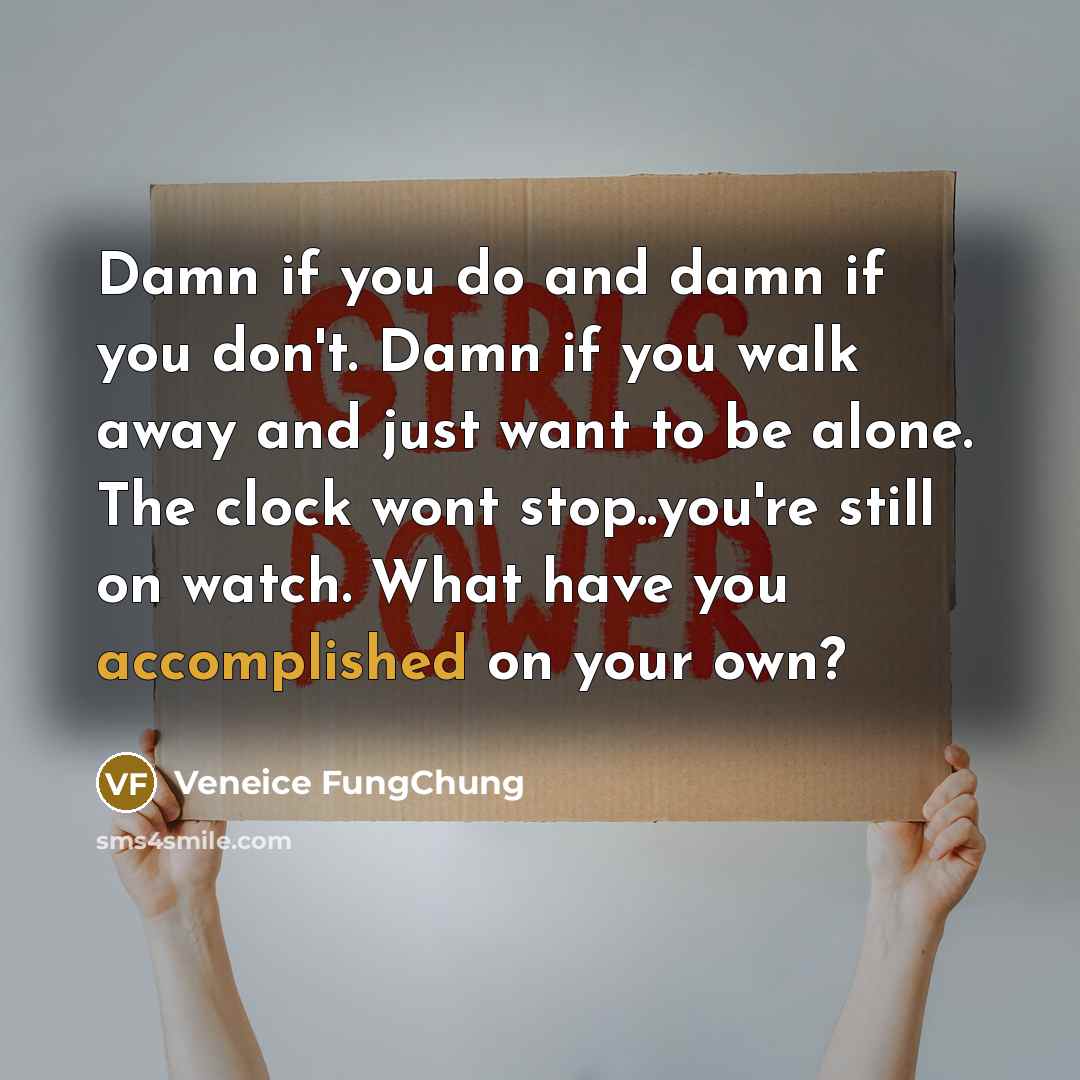 “Damn if you do and damn if you don't. Damn…” quote by Veneice FungChung
