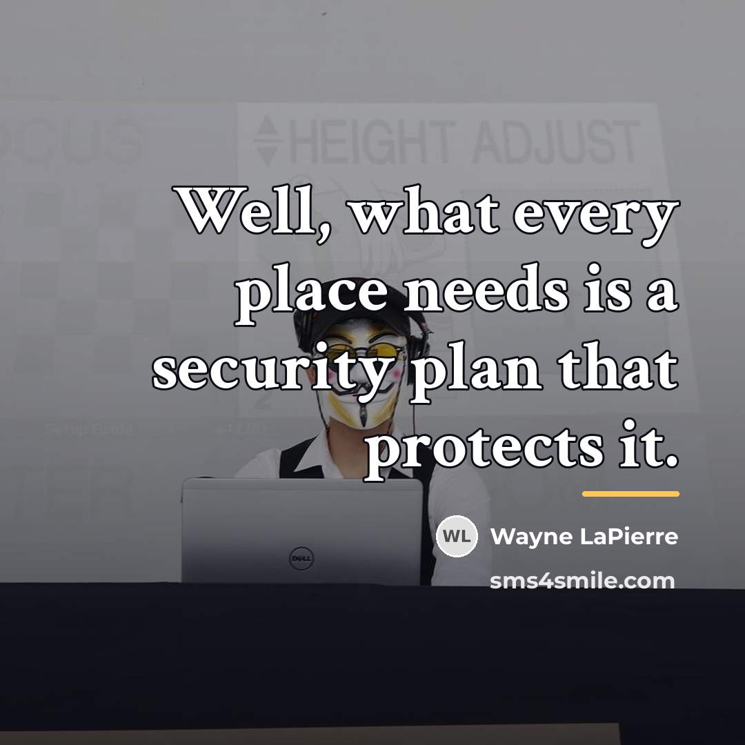 “Well, what every place needs is a security plan that…” quote by Wayne LaPierre