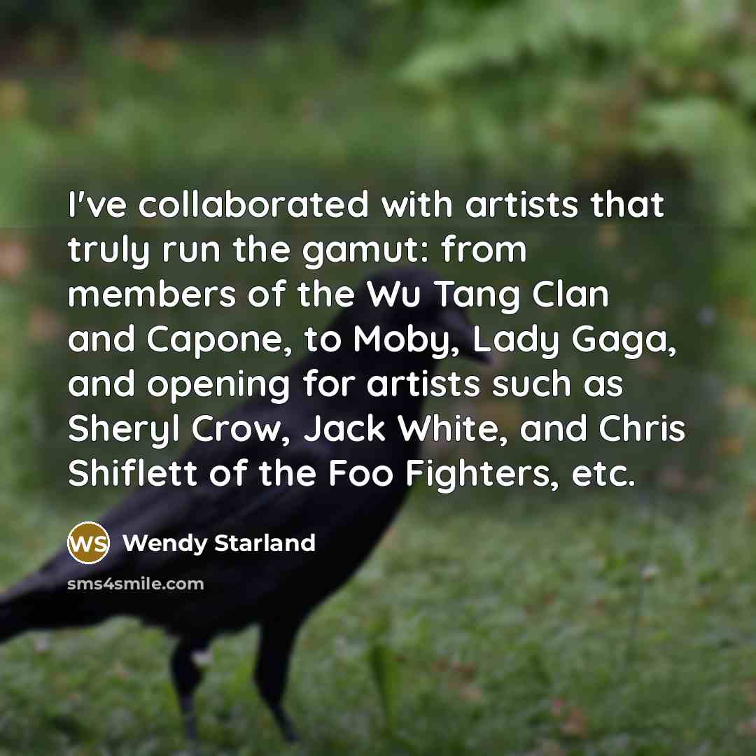 “I've collaborated with artists that truly run the gamut: from…” quote by Wendy Starland