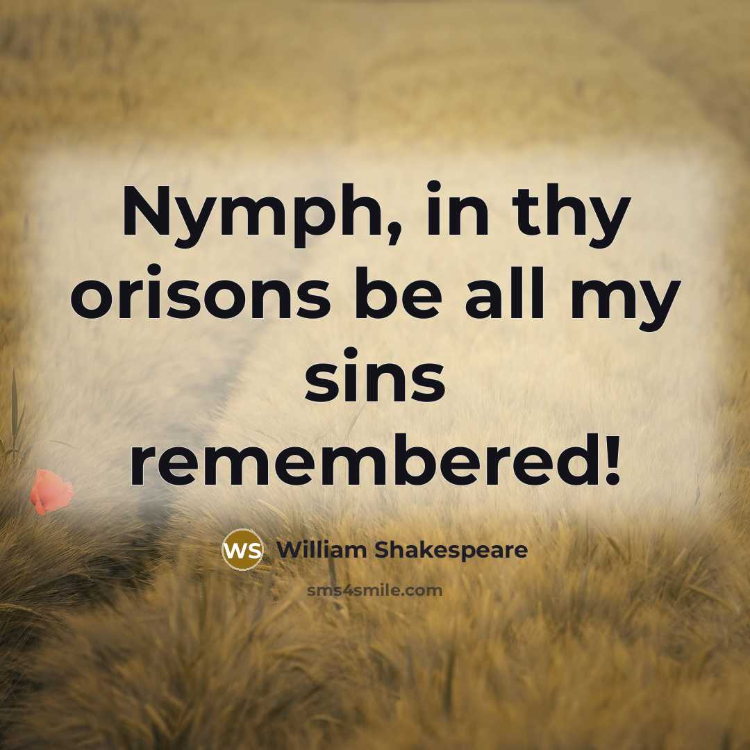 “Nymph, in thy orisons be all my sins remembered!…” quote by William Shakespeare