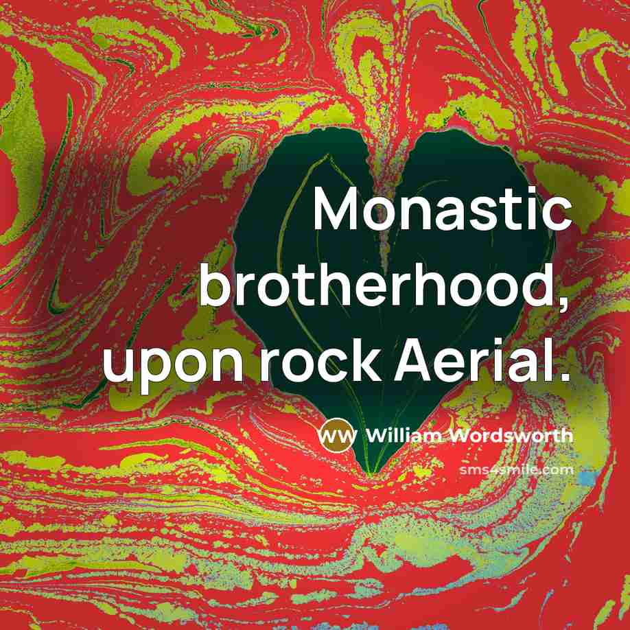 “Monastic brotherhood, upon rock Aerial.…” quote by William Wordsworth