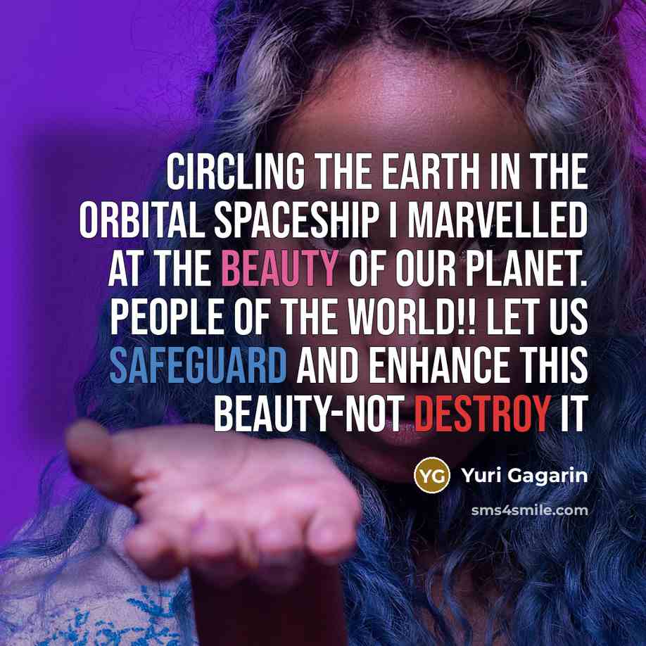 “Circling the earth in the orbital spaceship I marvelled at…” quote by Yuri Gagarin
