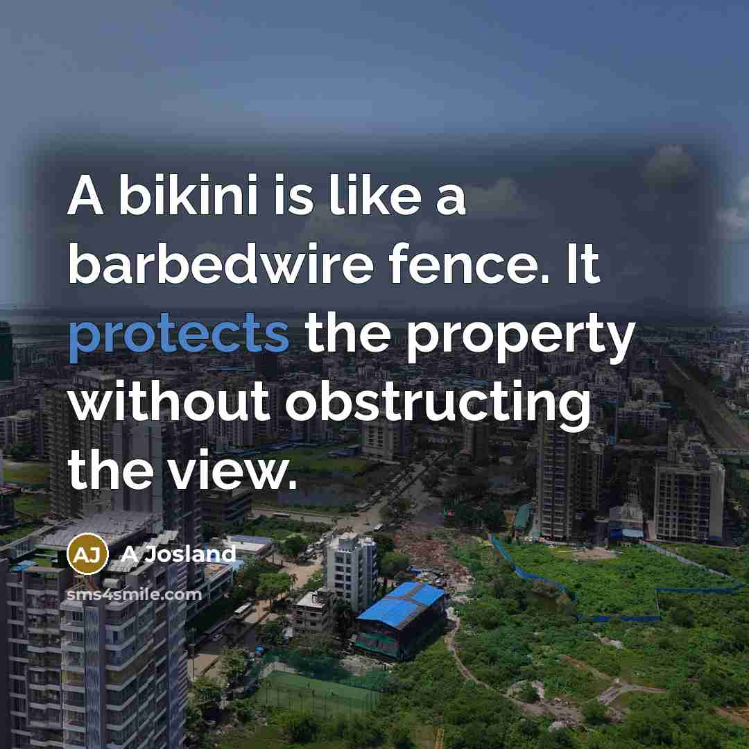 “A bikini is like a barbedwire fence. It protects the property without obstructing the view.” quote by A Josland