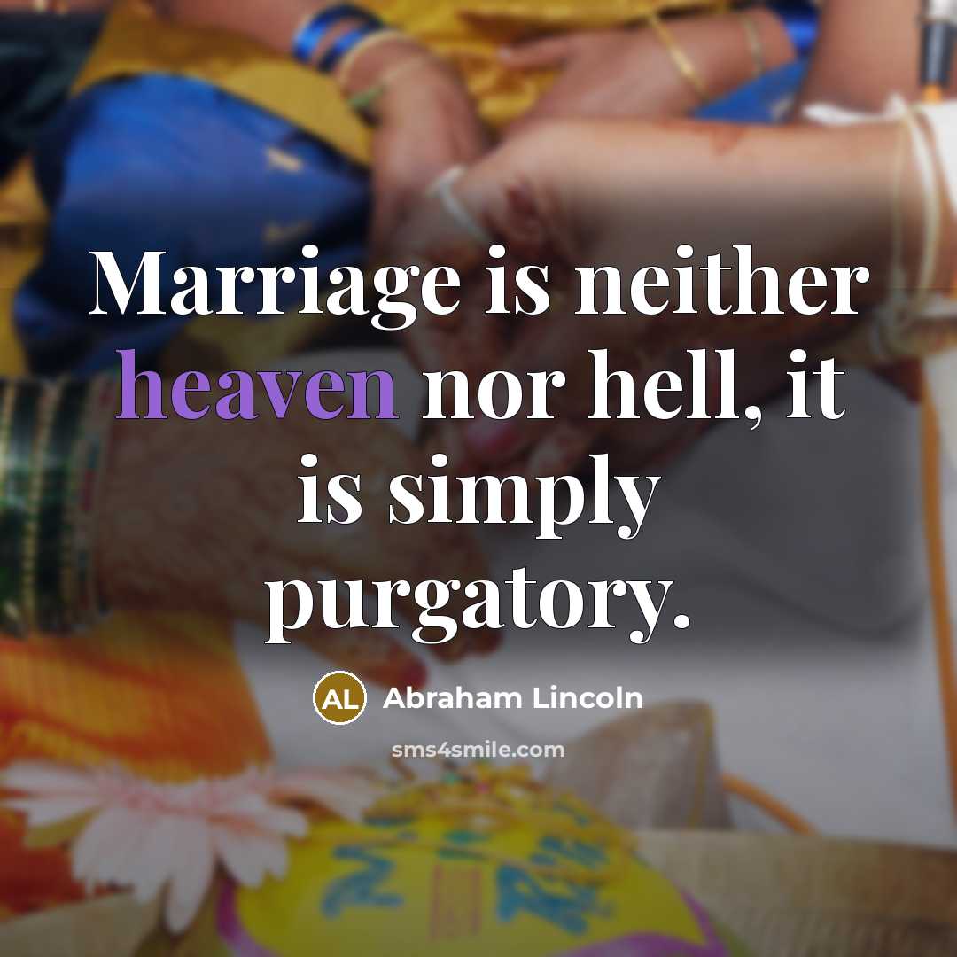 “Marriage is neither heaven nor hell, it is simply purgatory.…” quote by Abraham Lincoln
