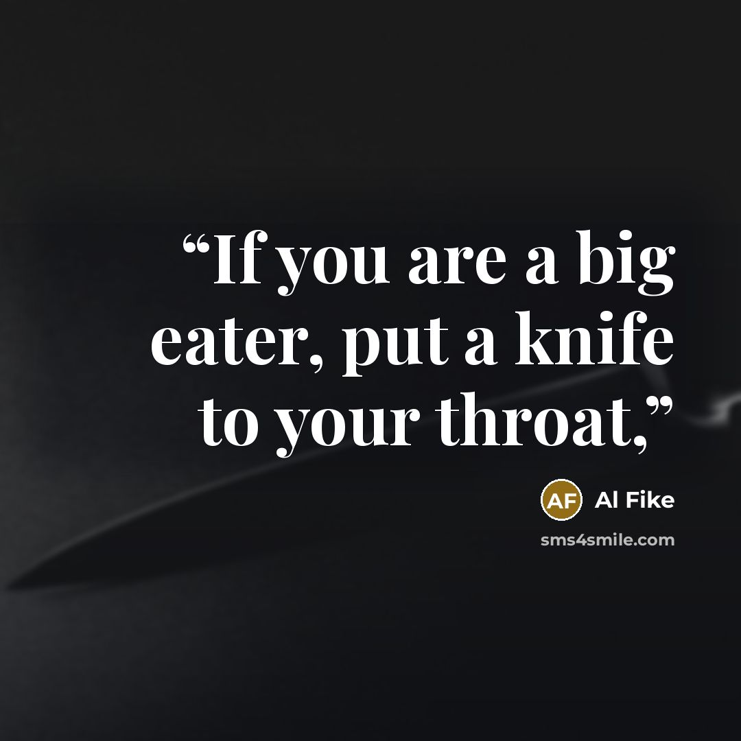 “If you are a big eater, put a knife to your throat,” quote by Al Fike