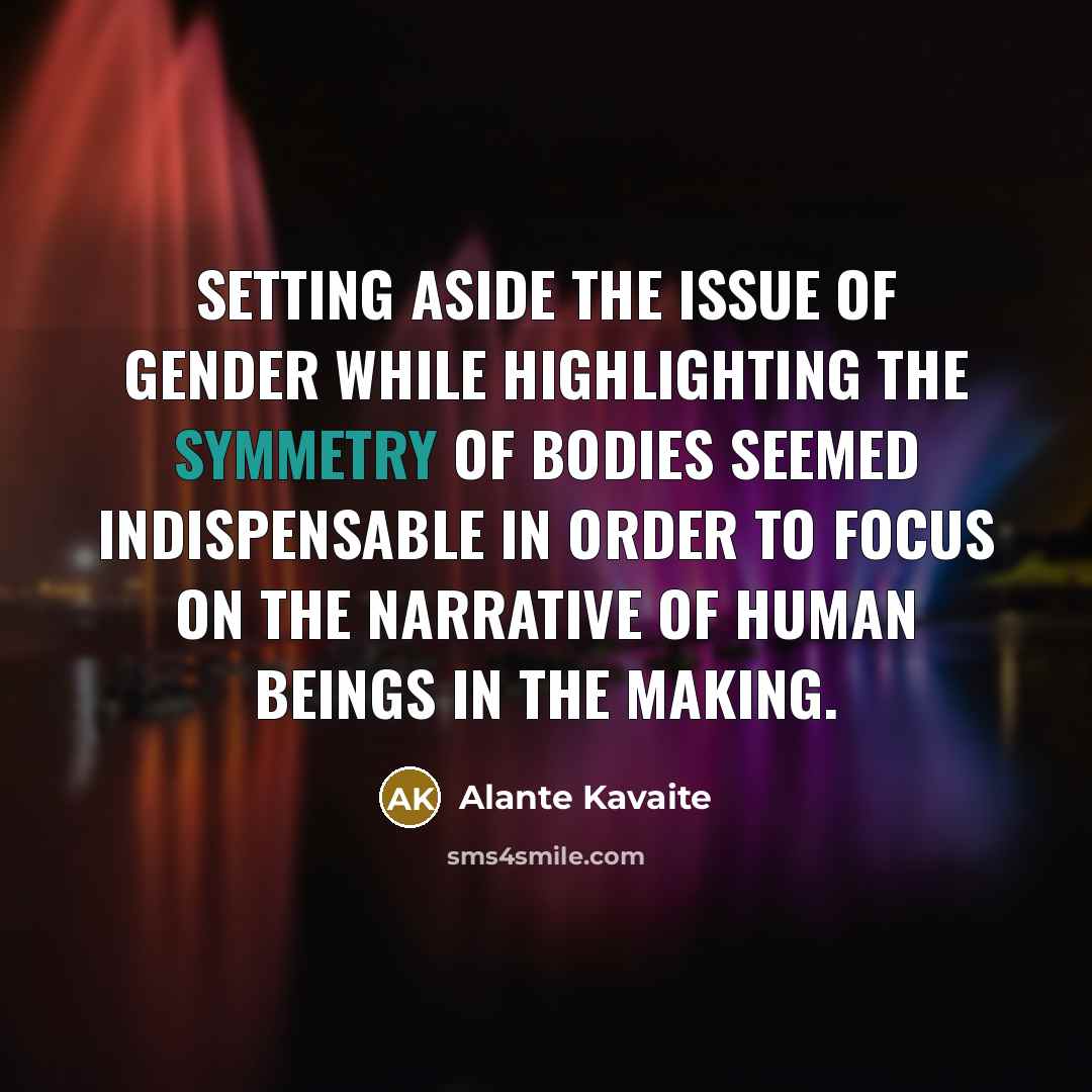 “Setting aside the issue of gender while highlighting the symmetry…” quote by Alante Kavaite