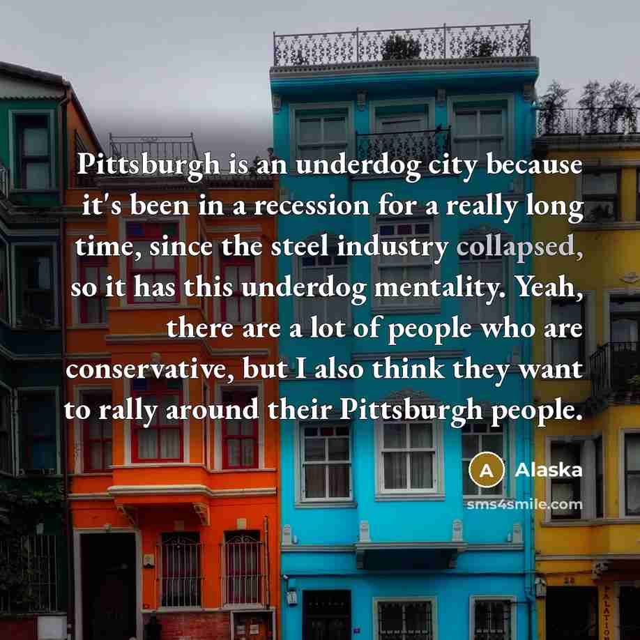 “Pittsburgh is an underdog city because it's been in a…” quote by Alaska