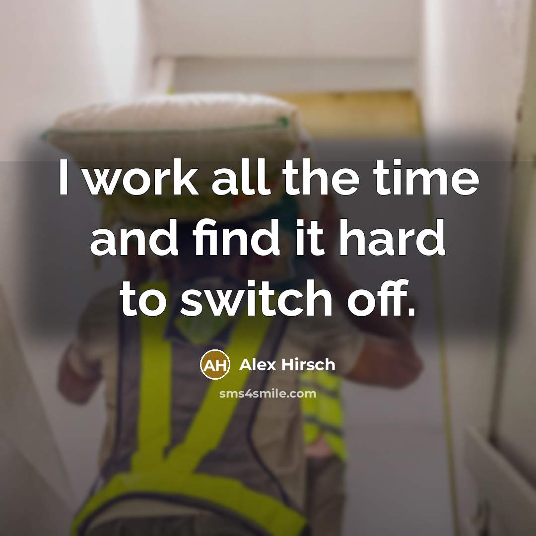 “I work all the time and find it hard to…” quote by Alex Hirsch
