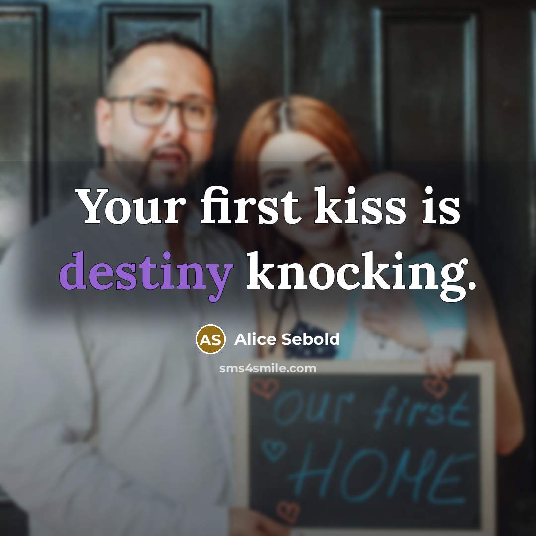 “Your first kiss is destiny knocking.…” quote by Alice Sebold