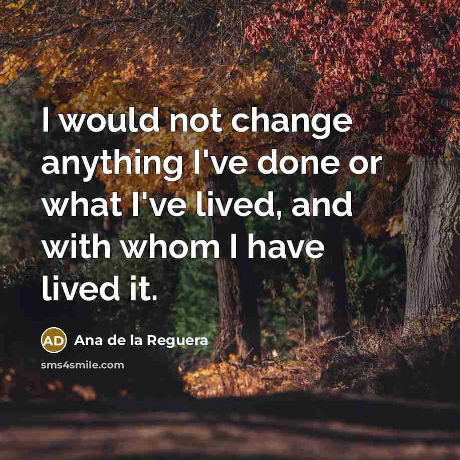 “I would not change anything I've done or what I've…” quote by Ana de la Reguera