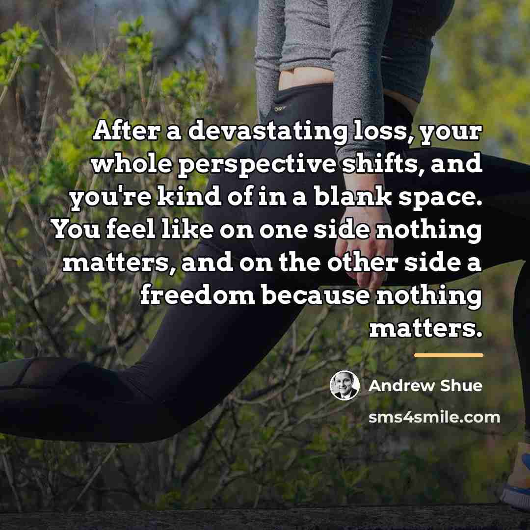 “After a devastating loss, your whole perspective shifts, and you're…” quote by Andrew Shue