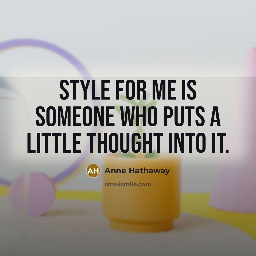“Style for me is someone who puts a little thought…” quote by Anne Hathaway