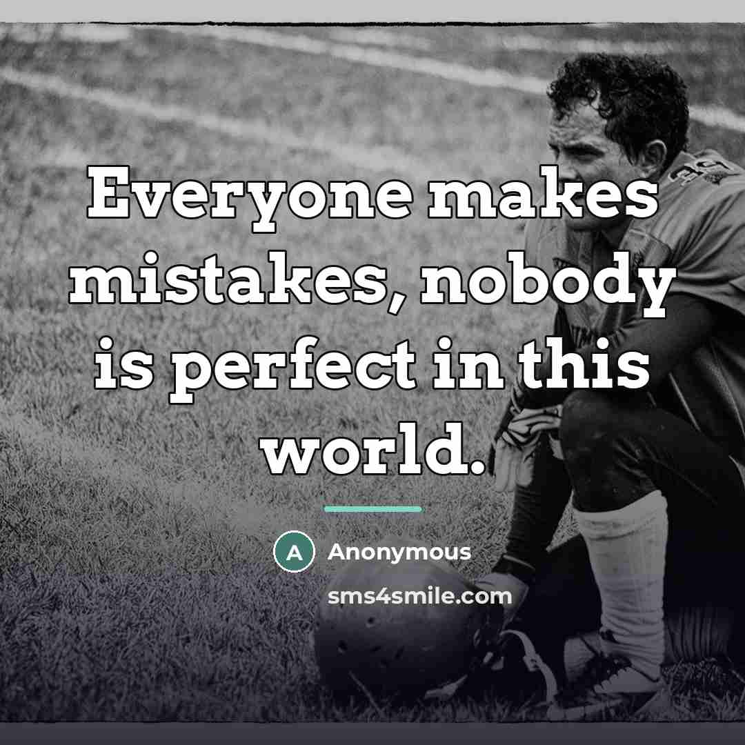 “Everyone makes mistakes, nobody is perfect in this world.…” quote by Anonymous