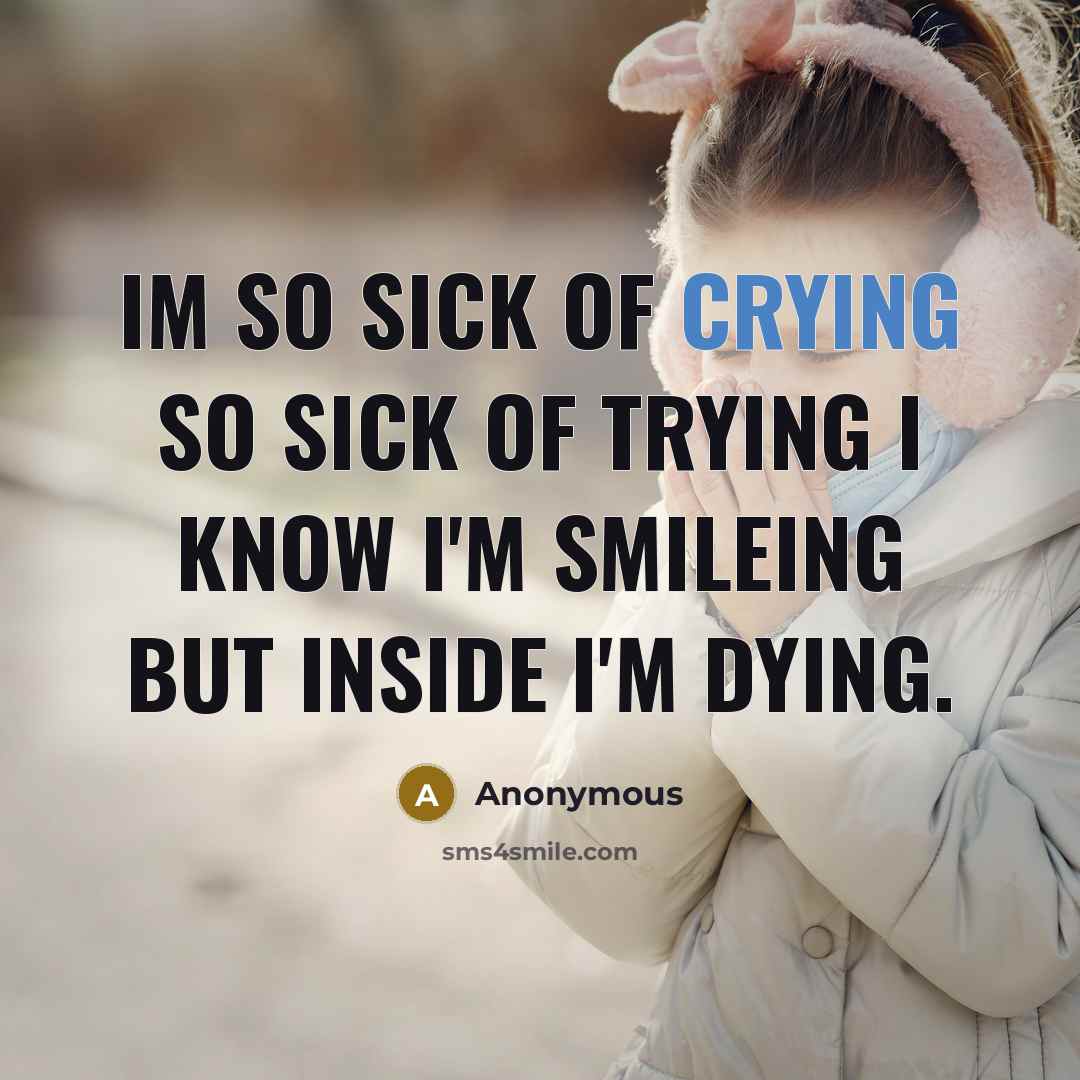 “Im so sick of crying so sick of trying I…” quote by Anonymous