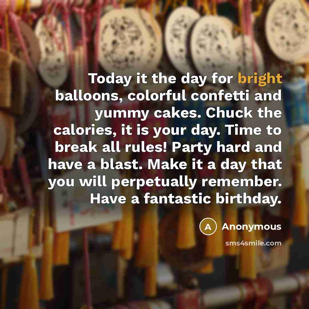 “Today it the day for bright balloons, colorful confetti and…” quote by Anonymous