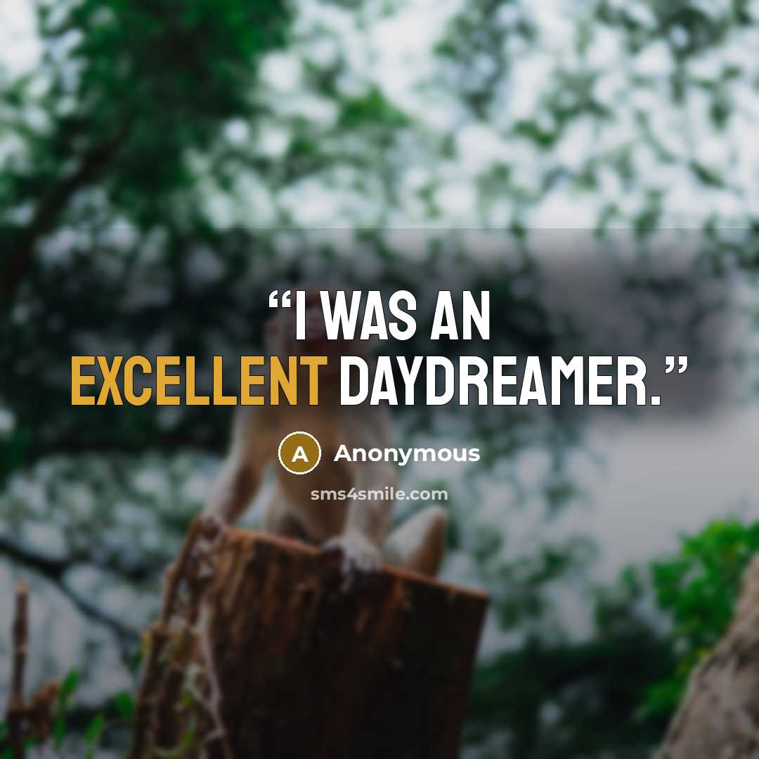 “I was an excellent daydreamer.” quote by Anonymous