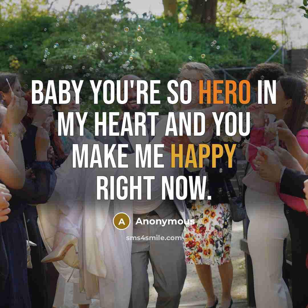 “Baby you're so hero in my heart and YOU make…” quote by Anonymous